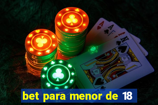 bet para menor de 18